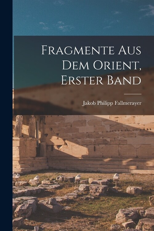 Fragmente Aus Dem Orient, Erster Band (Paperback)