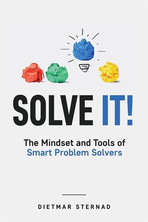 Solve It!: The Mindset and Tools of Smart Problem Solvers (Paperback)