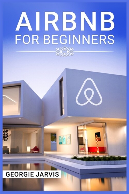 Airbnb for Beginners: Tips for Maximizing Airbnb Occupancy and Remotely Managing Your Short-Term Rental Business (2022 Guide for Newbies) (Paperback)