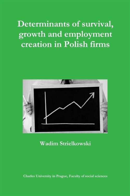 Determinants of survival, growth and employment creation in Polish firms (Paperback)