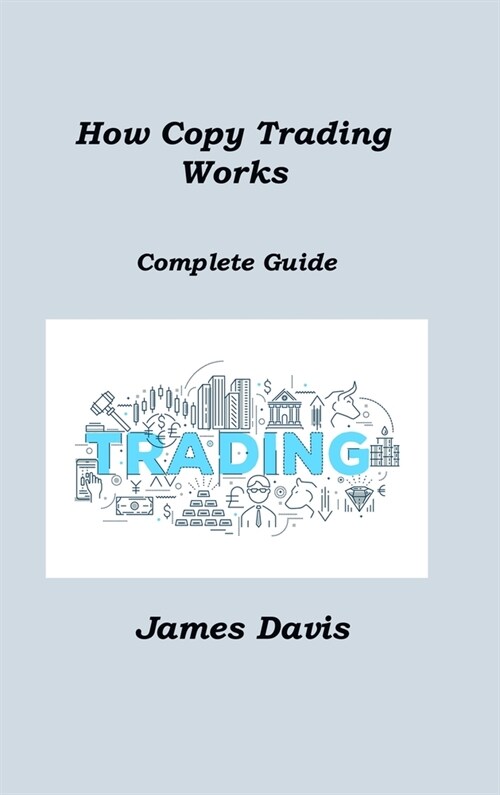 How Copy Trading Works: Complete Guide (Hardcover)