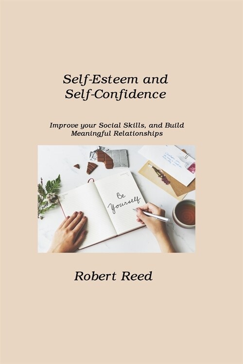 Self-Esteem and Self-Confidence: Improve your Social Skills, and Build Meaningful Relationships (Paperback)