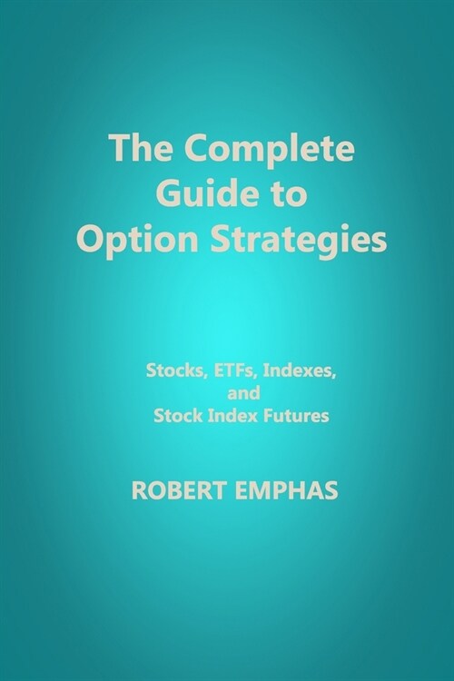 The Complete Guide to Option Strategies: Stocks, ETFs, Indexes, and Stock Index Futures (Paperback)