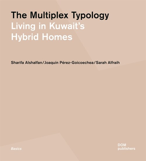 The Multiplex Typology: Living in Kuwaits Hybrid Homes (Paperback)