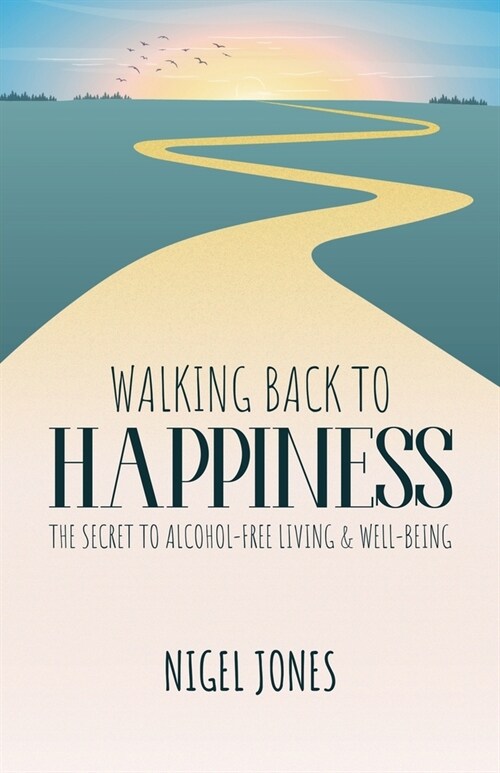 Walking Back to Happiness: The Secret to Alcohol-Free Living & Well-Being (Paperback)