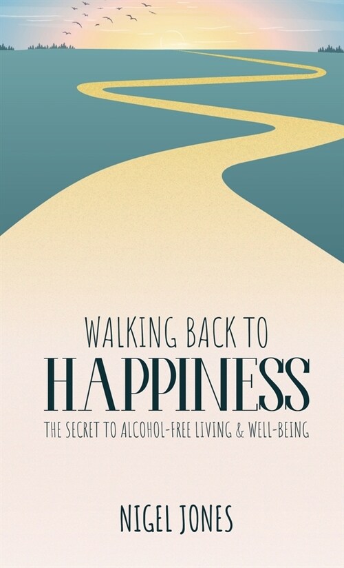 Walking Back to Happiness: The Secret to Alcohol-Free Living & Well-Being (Hardcover)