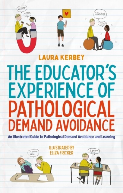 The Educator’s Experience of Pathological Demand Avoidance : An Illustrated Guide to Pathological Demand Avoidance and Learning (Paperback, Illustrated ed)