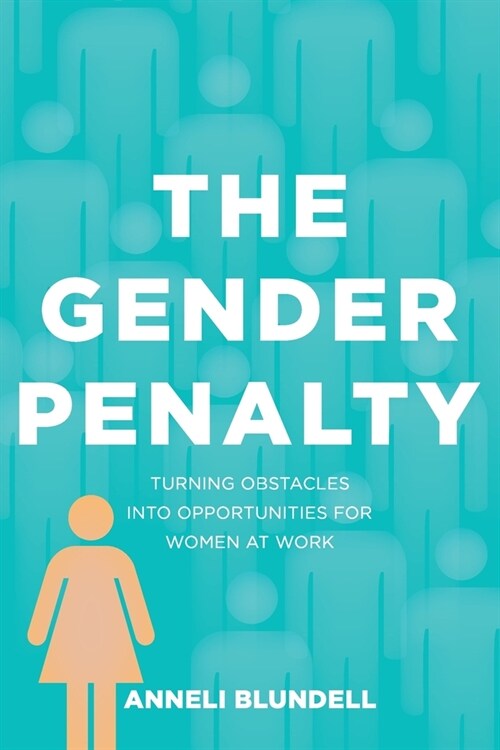 The Gender Penalty: Turning obstacles into opportunities for women at work (Paperback)