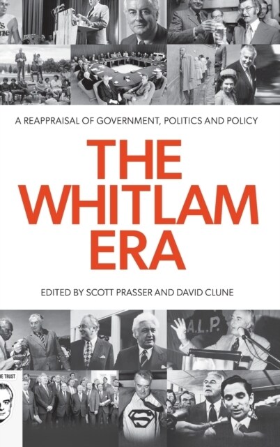 The Whitlam Era: A Reappraisal of Government, Politics and Policy (Hardcover)