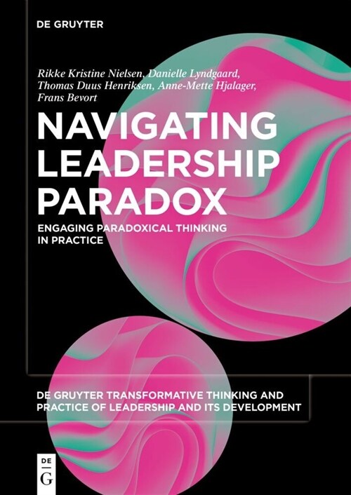 Navigating Leadership Paradox: Engaging Paradoxical Thinking in Practice (Paperback)