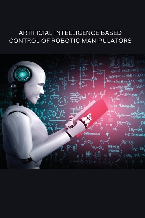 Artificial Intelligence Based Control of Robotic Manipulators (Paperback)