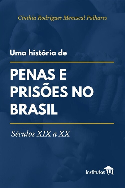 Uma hist?ia de penas e pris?s no Brasil: S?ulos XVI a XX (Paperback)