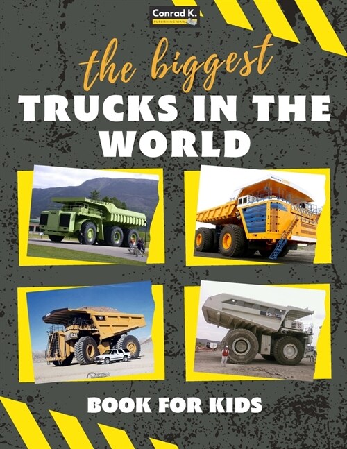 The biggest trucks in the world for kids: a book about big trucks, dump trucks, and construction vehicles for Toddlers, Preschoolers, Ages 2-4, Ages 4 (Paperback)