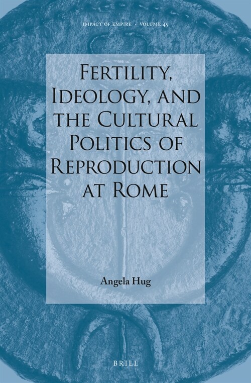 Fertility, Ideology, and the Cultural Politics of Reproduction at Rome (Hardcover)