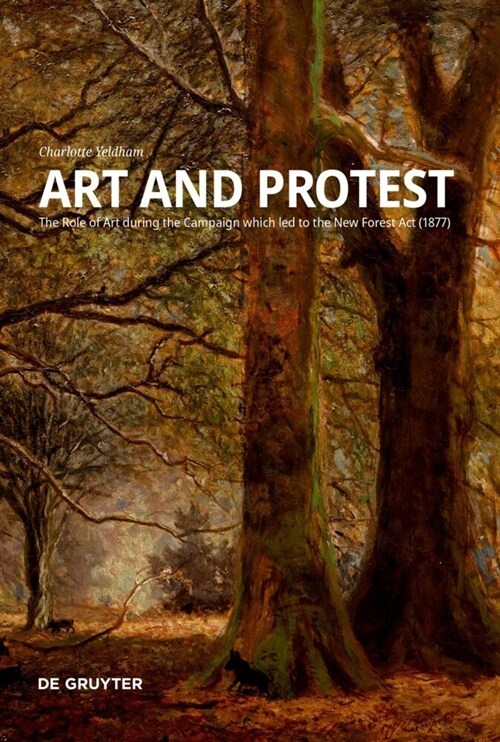 Art and Protest: The Role of Art During the Campaign Which Led to the New Forest ACT (1877) (Paperback)