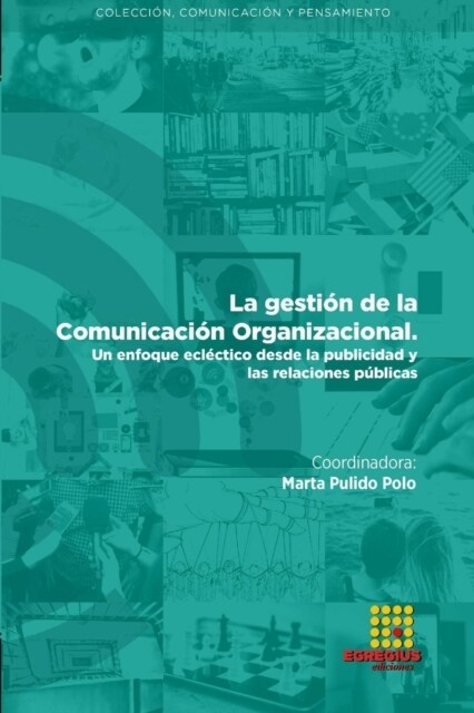 La gesti? de la Comunicaci? organizacional. Un enfoque ecl?tico desde la publicidad y las relaciones p?licas (Paperback)