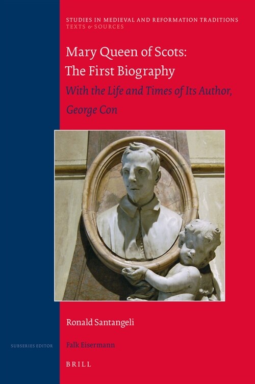 Mary Queen of Scots: The First Biography: With the Life and Times of Its Author, George Con (Hardcover)