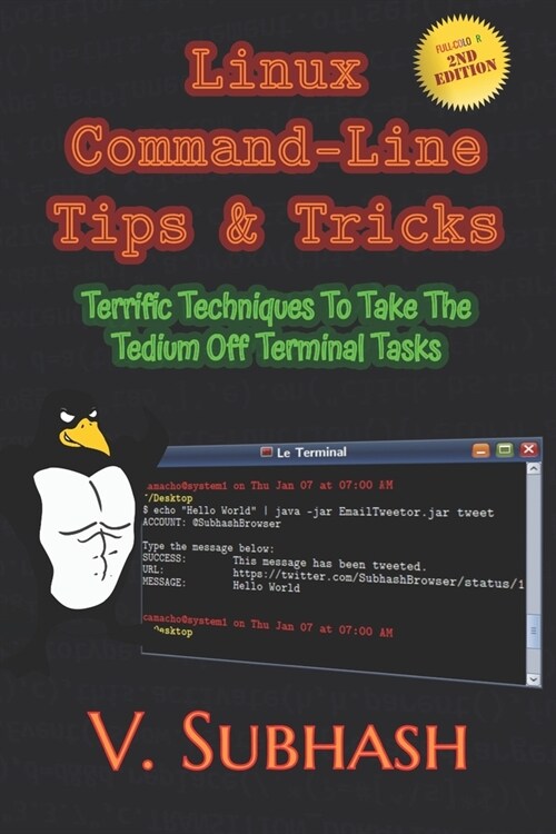 Linux Command-Line Tips & Tricks: Terrific Techniques To Take The Tedium Off Terminal Tasks (Paperback)