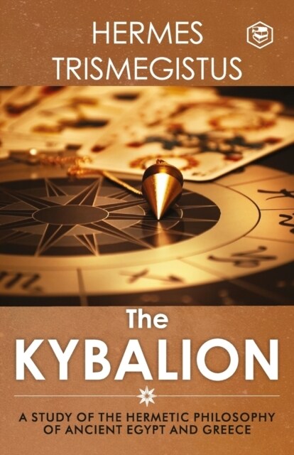 The Kybalion: A Study of The Hermetic Philosophy of Ancient Egypt and Greece (Paperback)