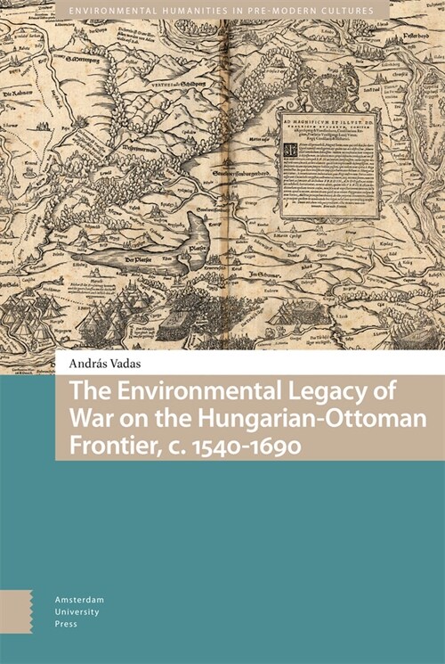 The Environmental Legacy of War on the Hungarian-Ottoman Frontier, C. 1540-1690 (Hardcover)