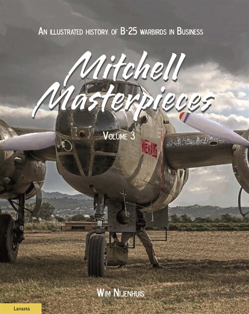 Mitchell Masterpieces 3: An Illustrated History of B-25 Warbirds in Business (Paperback)