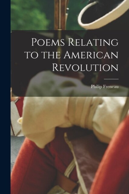 Poems Relating to the American Revolution (Paperback)