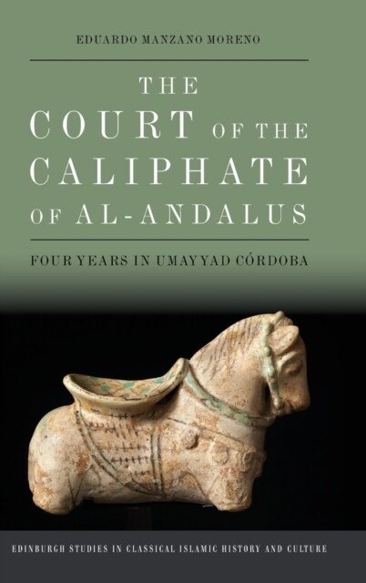 The Court of the Caliphate of Al-Andalus : Four Years in Umayyad C Rdoba (Hardcover)