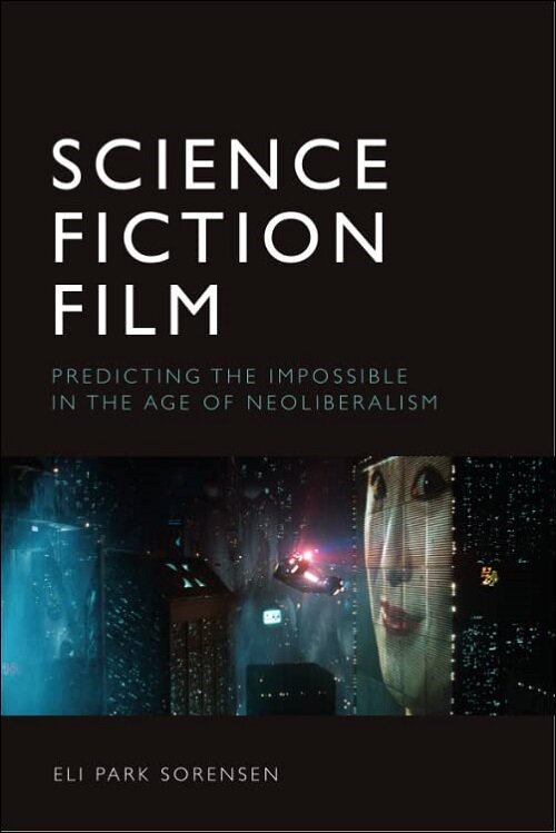 Science Fiction Film : Predicting the Impossible in the Age of Neoliberalism (Paperback)