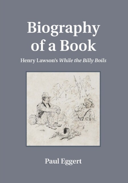 Biography of a Book: Henry Lawsons While the Billy Boils (Paperback)