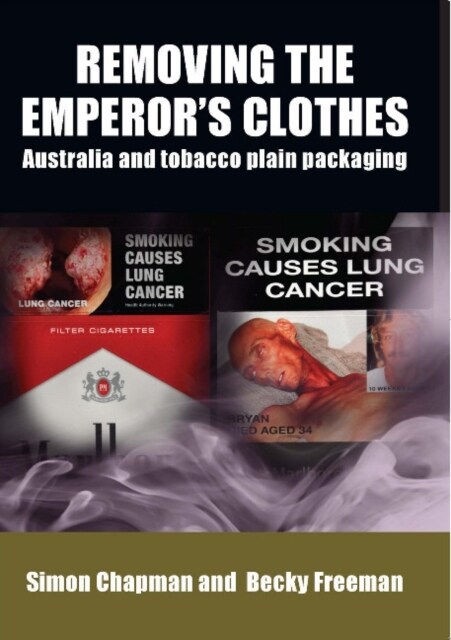 Removing the emperors clothes: Australia and tobacco plain packaging (Paperback)