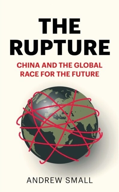 The Rupture : China and the Global Race for the Future (Hardcover)