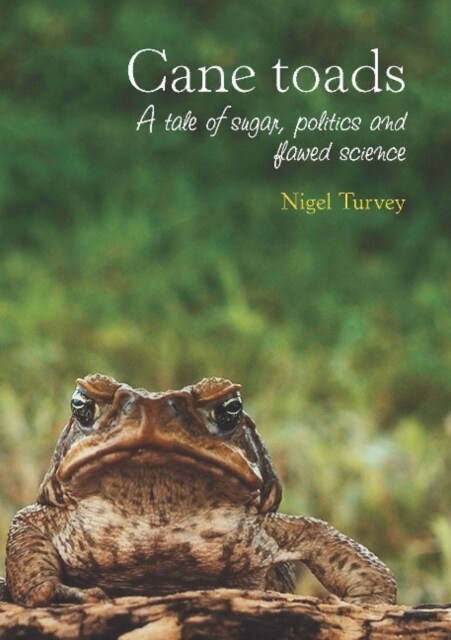 Cane Toads: A Tale of Sugar, Politics and Flawed Science (Paperback)