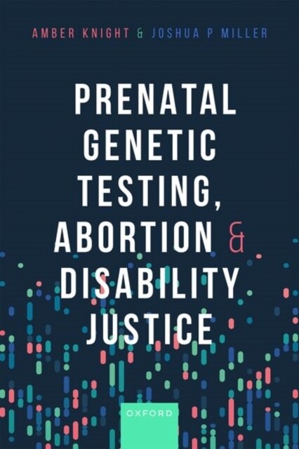 Prenatal Genetic Testing, Abortion, and Disability Justice (Hardcover)