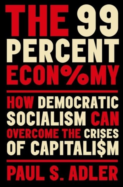 The 99 Percent Economy: How Democratic Socialism Can Overcome the Crises of Capitalism (Paperback)