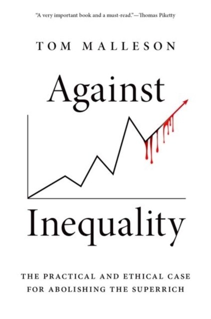 Against Inequality: The Practical and Ethical Case for Abolishing the Superrich (Paperback)