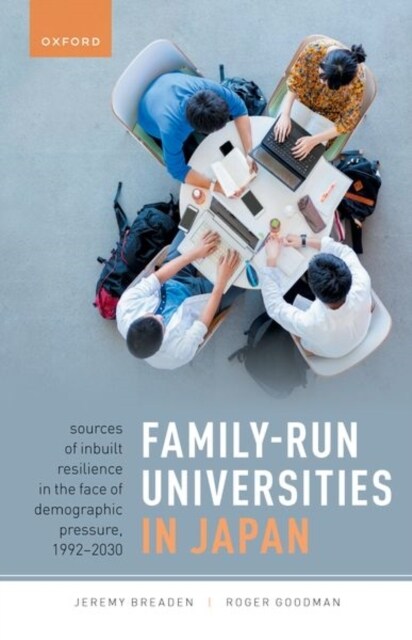 Family-Run Universities in Japan : Sources of Inbuilt Resilience in the Face of Demographic Pressure, 1992-2030 (Paperback)