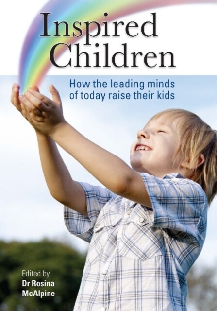 Inspired Children: How the Leading Minds of Today Raise Their Kids (Paperback)