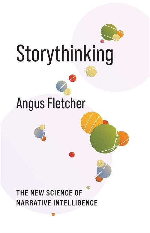 Storythinking: The New Science of Narrative Intelligence (Paperback)