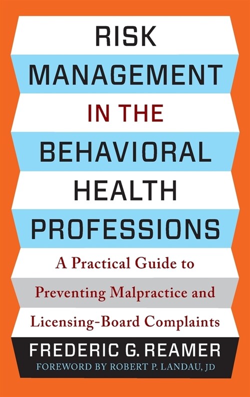 Risk Management in the Behavioral Health Professions: A Practical Guide to Preventing Malpractice and Licensing-Board Complaints (Hardcover)