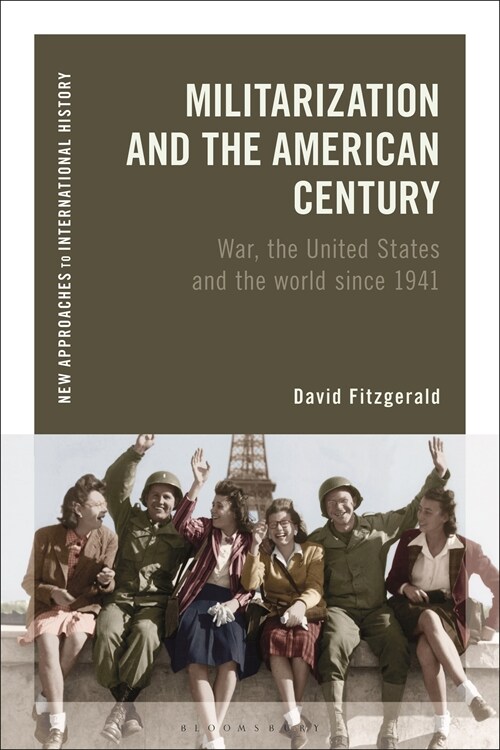Militarization and the American Century : War, the United States and the World since 1941 (Paperback)