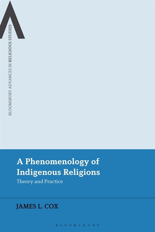 A Phenomenology of Indigenous Religions : Theory and Practice (Paperback)