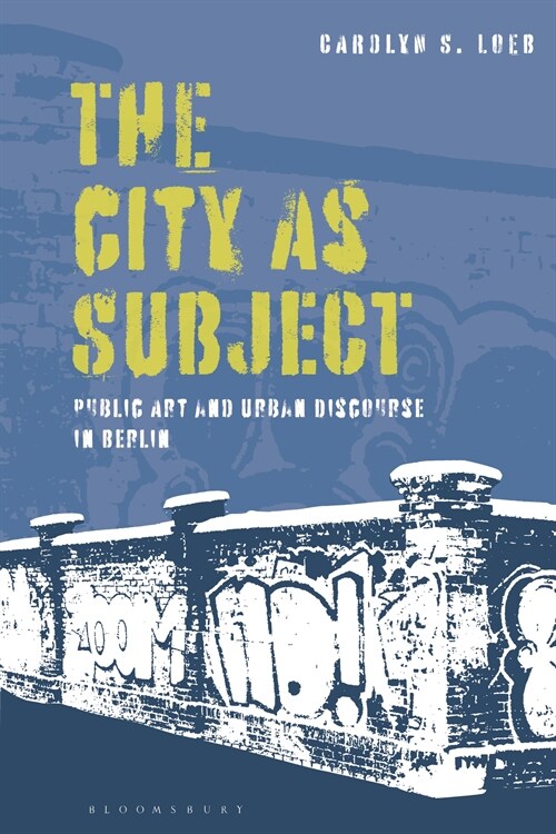 The City as Subject : Public Art and Urban Discourse in Berlin (Paperback)