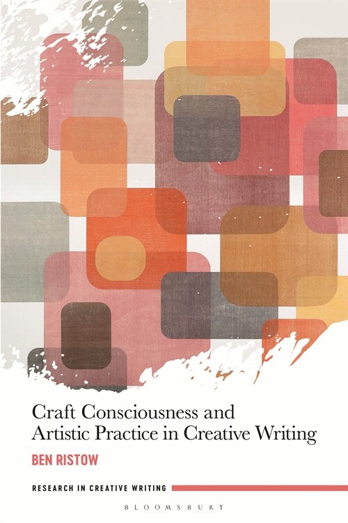 Craft Consciousness and Artistic Practice in Creative Writing (Paperback)