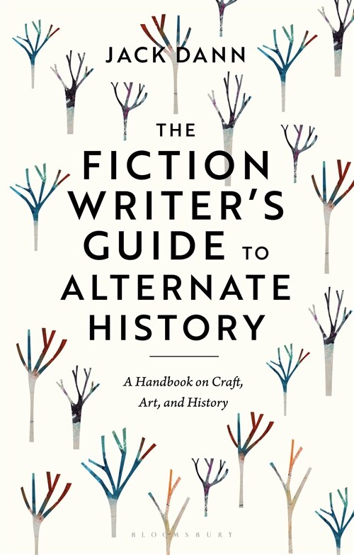 The Fiction Writers Guide to Alternate History : A Handbook on Craft, Art, and History (Hardcover)