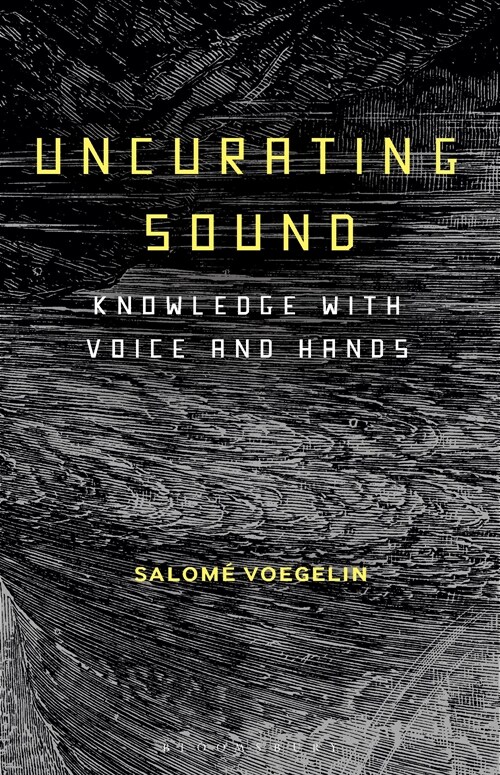 Uncurating Sound: Knowledge with Voice and Hands (Paperback)
