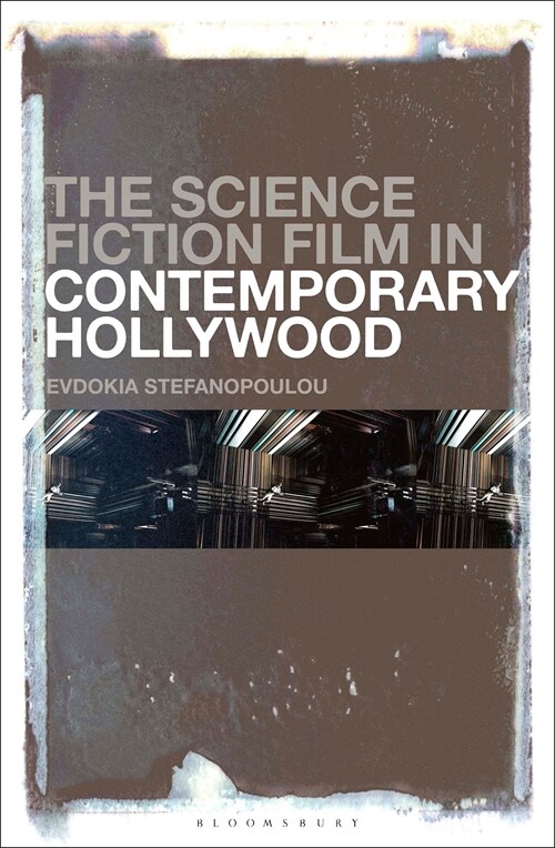 The Science Fiction Film in Contemporary Hollywood: A Social Semiotics of Bodies and Worlds (Hardcover)