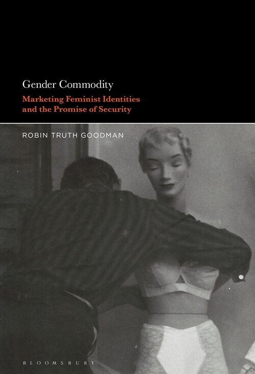 Gender Commodity: Marketing Feminist Identities and the Promise of Security (Paperback)