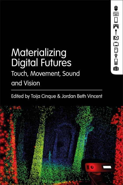 Materializing Digital Futures: Touch, Movement, Sound and Vision (Paperback)