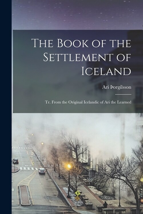 The Book of the Settlement of Iceland: Tr. From the Original Icelandic of Ari the Learned (Paperback)