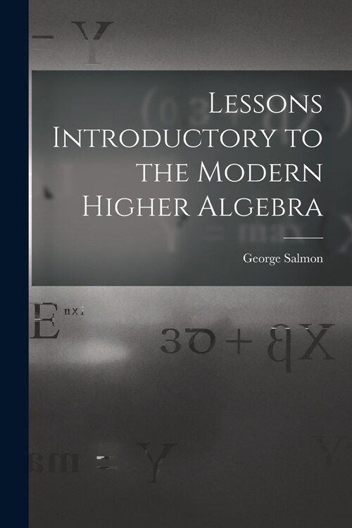 Lessons Introductory to the Modern Higher Algebra (Paperback)